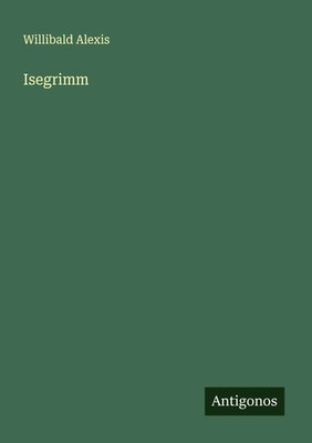 Willibald Alexis | Isegrimm | Taschenbuch | Deutsch (2025) | Antigonos Verlag