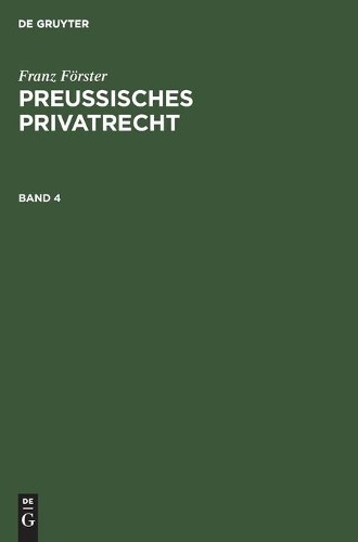 Franz Förster Franz Förster: Preußisches Privatrecht. Band 4 (Hardback)