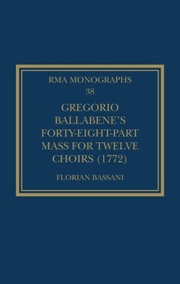 Gregorio Ballabenes Forty-eight-part Mass for Twelve Choirs (1772) by Florian Ba