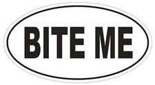 BITE ME Oval Bumper Sticker or Helmet Sticker D1767 Euro Oval Funny Gag Prank