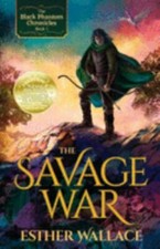 The Savage War (The Black Phantom Chronicles), Wallace, Esther,