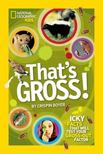 That's Gross!: Icky Facts That Will Test Your Gross-out Factor by Crispin Boyer 