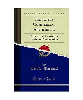 Inductive Commercial Arithmetic: A Practical Treatise on Business Computation 