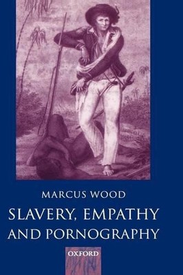 Sklaverei, Empathie und Pornografie von Marcus Wood (Englisch) Hardcover Buch