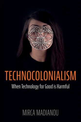 Technocolonialism: When Technology for Good is Har mful by Mirca Madianou - Picture 1 of 2