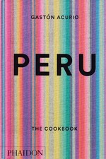 Peru: The Cookbook Hardcover &ndash; Illustrated, May 18, 2015 Hardcover