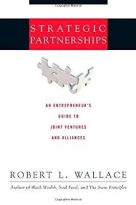 Strategic Partnerships : An Entrepreneur's Guide to Joint Venture