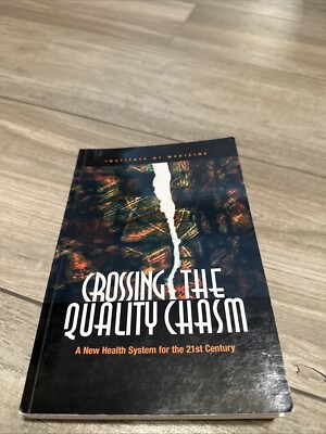 Crossing the Quality Chasm : A New Health System for the 21st Century