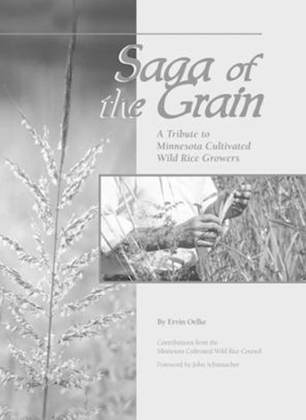 Saga of The Grain A Tribute to Minnesota Cultivated Wild Rice Growers