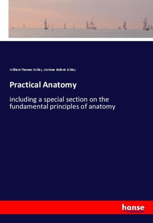 Thumbnail - Practical Anatomy | William Thomas Eckley (u. A.) | Englisch |