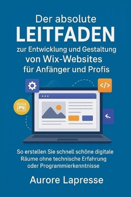 Der absolute Leitfaden zur Entwicklung und Gestaltung von Wix-Websites fr Anfnge
