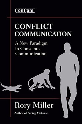 CONFLICT COMMUNICATION (CONCOM): A NEW PARADIGM IN By Rory Miller **Excellent**