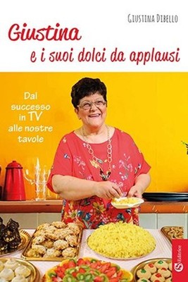Libri Giustina Dibello - Giustina E I Suoi Dolci Da Applausi