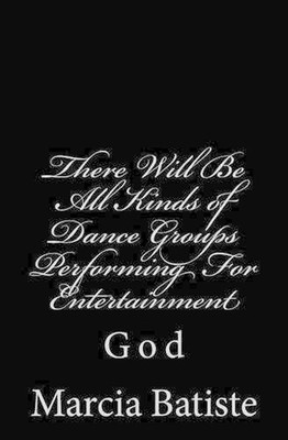 There Will Be All Kinds of Dance Groups Performing For Entertainment: God by Mar