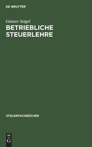 Günter Seigel Betriebliche Steuerlehre (Hardback) Steuerfachbücher