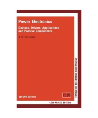 Power Electronics: Devices, Drivers, Applications and Passive Components, B. W. 