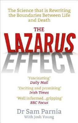 The Lazarus Effect: The Science That is Rewriting the  by Parnia, Sam 1846043085