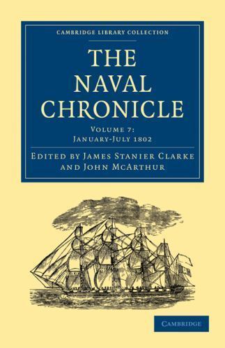 The Naval Chronicle: Volume 7, January–July 1802 Clarke McArthur Paperback