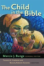 Child in the Bible, Paperback by Bunge, Marcia J. (EDT); Fretheim, Terence E....