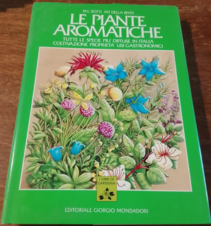 LE PIANTE AROMATICHE_M.L.Sotti e M.T.Della Beffa_ed.Mondadori_1989_ILLUSTRATO