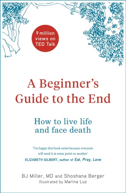 A Beginner's Guide to the End by BJ Miller (Hardback Book)