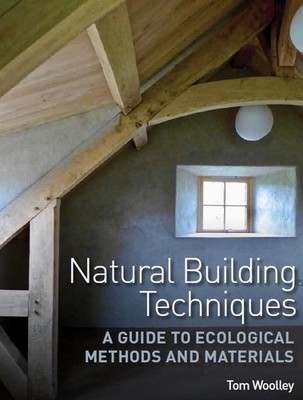 Natural Building Techniques: A Guide to Ecological Methods and Materials by Tom