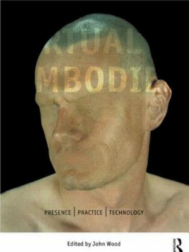The Virtual Embodied: Practice, Presence, Technology, , Very Good