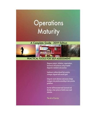 Operations Maturity A Complete Guide - 2019 Edition, Gerardus Blokdyk