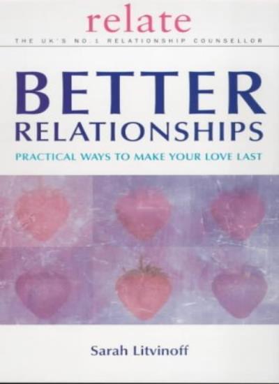 The Relate Guide To Better Relationships: Practical Ways to Make Your Love La.