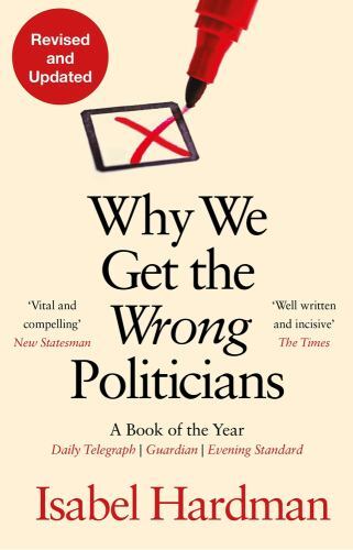 Why We Get the Wrong Politicians by Isabel Hardman (2022, Trade Paperback)