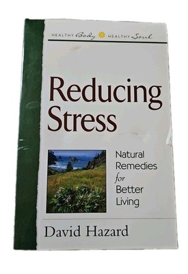 Reducing Stress : Natural Remedies for Better Living by David Hazard (2002,...