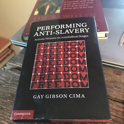 Performing Anti-Slavery: Activist Women on Antebellum Stages [hardcover] Cima, G