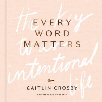 Every Word Matters: The Key to an Intentional Life - Hardcover - GOOD
