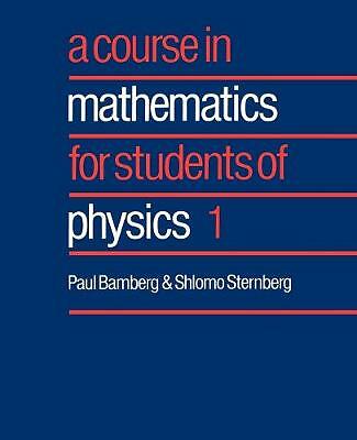 A Course in Mathematics for Students of Physics: Volume 1 Bamberg Sternberg