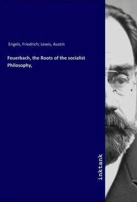 Friedrich Engels | Feuerbach, the Roots of the socialist Philosophy, | Buch