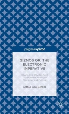 Berger - Gizmos or  The Electronic Imperative  How Digital Devices hav - X555z