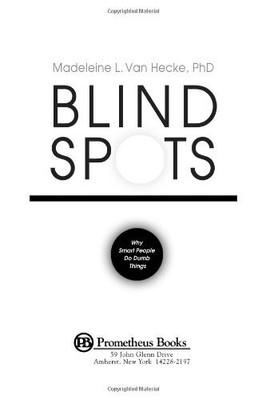 Blind Spots: Why Smart People Do Dumb Things,Madeleine L. Van He