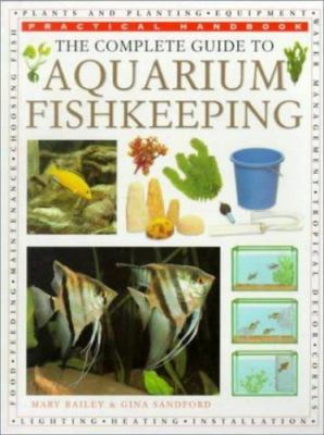 The Complete Guide to Aquarium Fish Keeping by Bailey, Mary