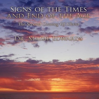 Signs of the Times and End of the Age The Second Coming Of Christ