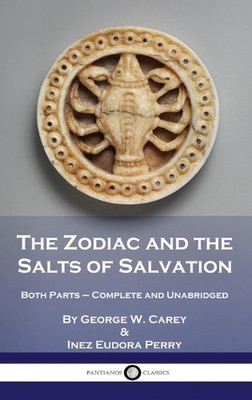 The Zodiac and the Salts of Salvation: Both Parts - Complete and Unabridged by G