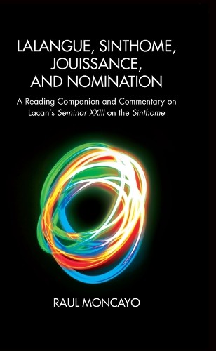 Lalangue, Sinthome, Jouissance, and Nomination - 9780367104016