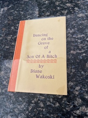 DANCING ON THE GRAVE OF A SON OF A BITCH By Diane Wakoski 45/300