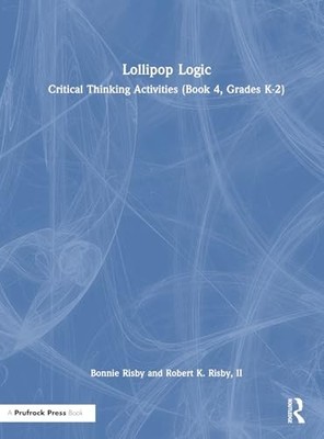 Lollipop Logic: Critical Thinking Activities (Book 4, Grades K-2) by Bonnie Ris