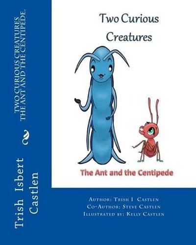 Two Curious Creatures: The Ant and the Centipede. by Trish Isbert Castlen (Engli - Picture 1 of 1
