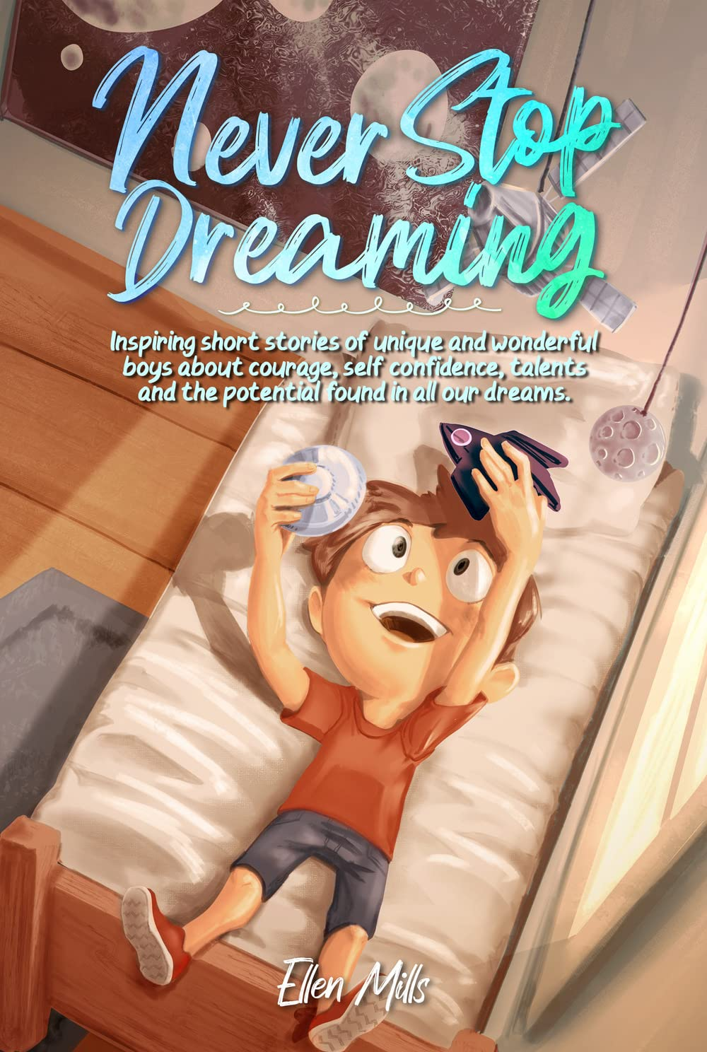 Never Stop Dreaming: Inspiring Stories of Courage & Confidence for Boys