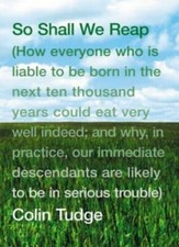So Shall We Reap: How Everyone Who is Liable to be Born in the Next Ten Thousan