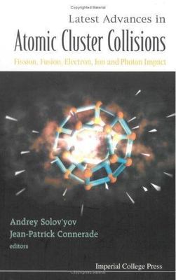 LATEST ADVANCES IN ATOMIC CLUSTERS COLLISIONS: FISSION, FUSION, ELECTRON, ION AN