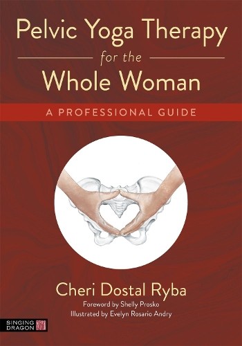 Cheri Dostal Ryba Pelvic Yoga Therapy for the Whole Woman (Paperback)