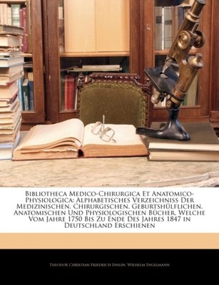Enslin - Bibliotheca Medico-Chirurgica Et Anatomico-Physiologica  Alph - X555z