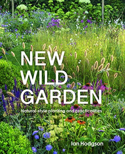 New Wild Garden Natural-Style Planting And Practicalities By Ian H | Ian Hodgson - Image 11